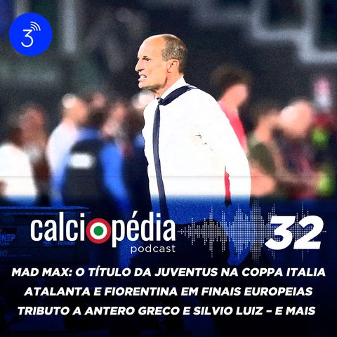 Calciopédia #32 – Mad Max: o título da Juventus na Coppa Italia