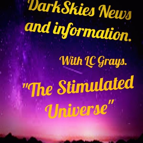 "The Stimulated Universe" Episode 10 - Dark Skies News And information