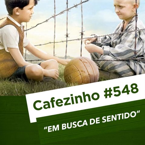 Cafezinho 548 – Em busca de sentido