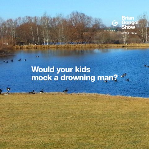Would your kids mock a drowning man?