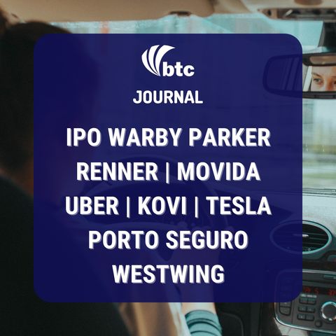 IPO Warby Parker| Renner | Movida, Uber, Tesla | Porto Seguro, Westwing | BTC Journal 26/08/2021