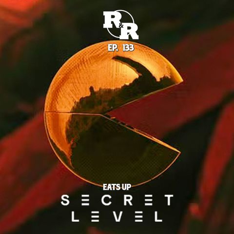 R&R 133: Exposing Our Secret Levels