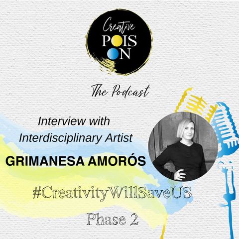 Interview with Interdisciplinary Artist Grimanesa Amorós - #CreativityWillSaveUs Phase 2