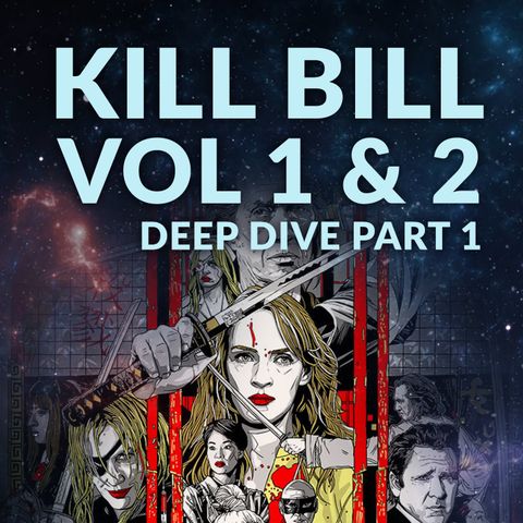 Ep. 135 - Kill Bill Vol 1 & 2 Deep Dive Part 1