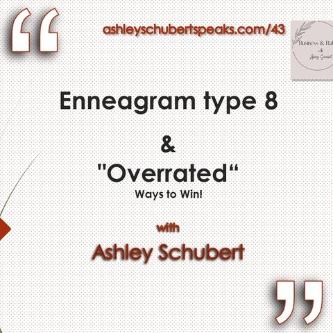 Episode 43 - Enneagram type 8 + "Overrated" - Ways to Win! with Ashley Schubert