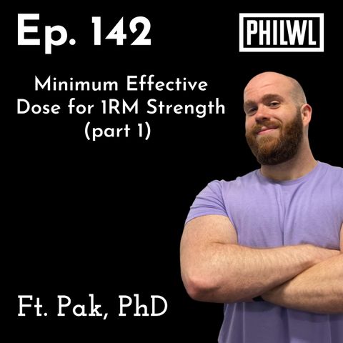 Ep. 142: Minimum Effective Dose for 1RM Strength | Dr. Pak (part 1)