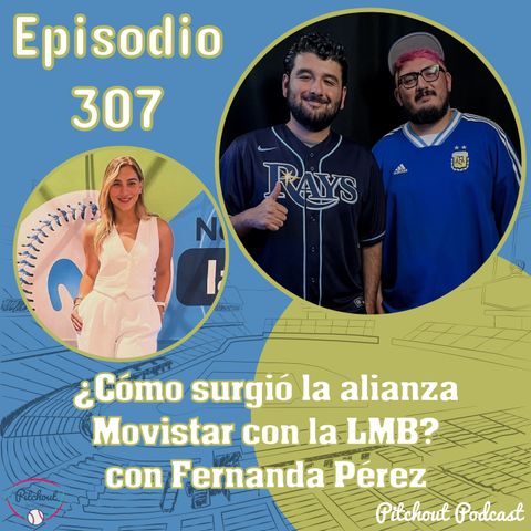"Episodio 307: ¿Cómo surgió la alianza Movistar con la LMB? con Fernanda Pérez"