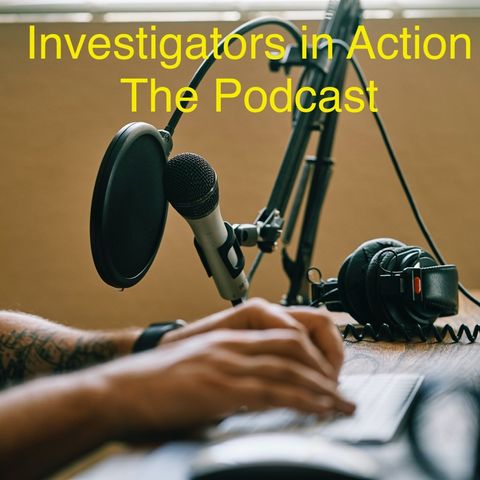 Investigators in Action Podcast 2-23-2021