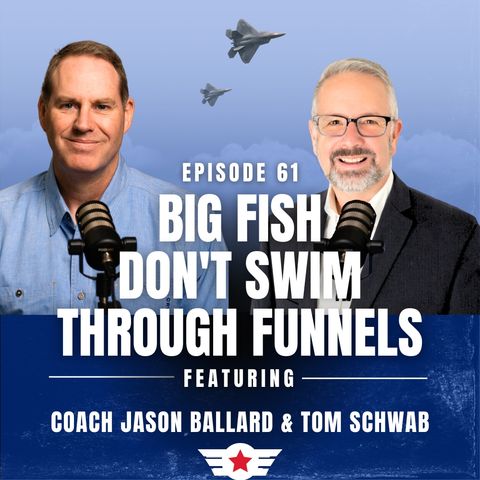 E61: Big Fish Don't Swim Through Funnels w/ Tom Schwab