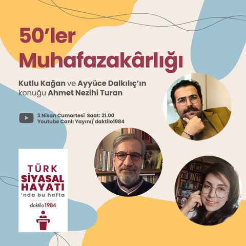 50'ler Muhafazakârlığı | Konuk: Ahmet Nezihi Turan | Türk Siyasal Hayatı #12