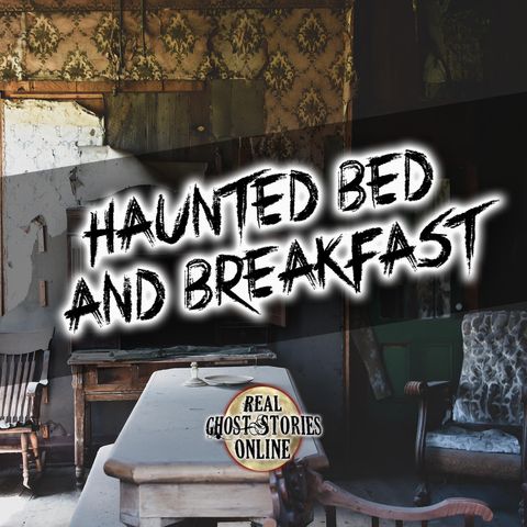 Haunted Bed And Breakfast | Evil Haunts This Home
