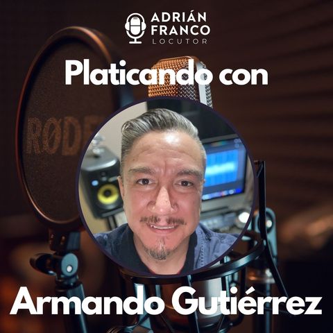 11. Platicando con...Armando Gutierrez