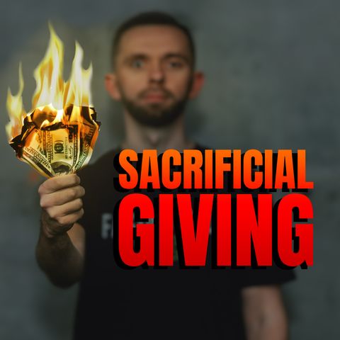 Stream Episode 45 - Sacrificial Giving