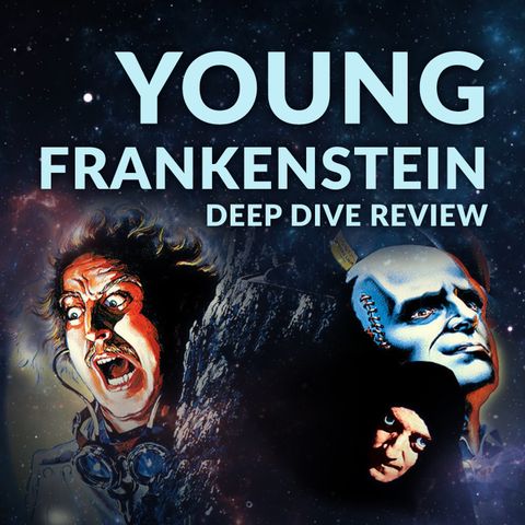 Ep 146 - Young Frankenstein Deep Dive Review