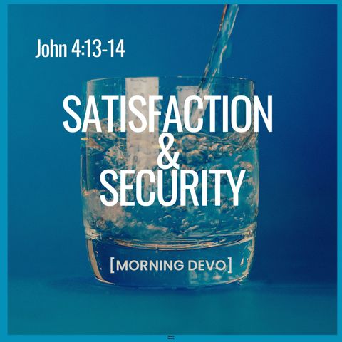 Satisfaction & Security [Morning Devo]