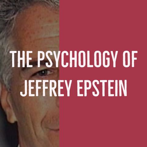 The Psychology of Jeffrey Epstein