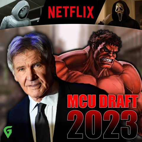 MCU Draft, Scream 6, Netflix 2023 Slate : GV 537 Full Episode
