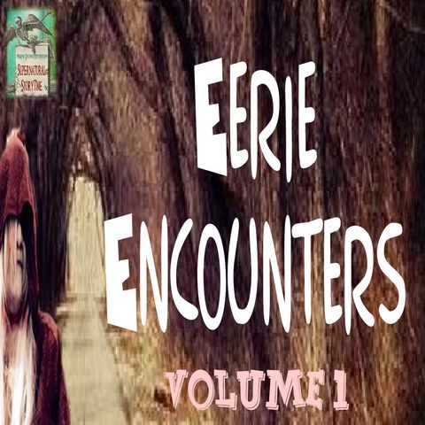 Eerie Encounters | Volume 2 | Podcast E177