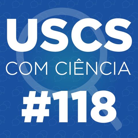 UCC #118 - Série Pesquisadores da USCS, com Liráucio Girardi Junior