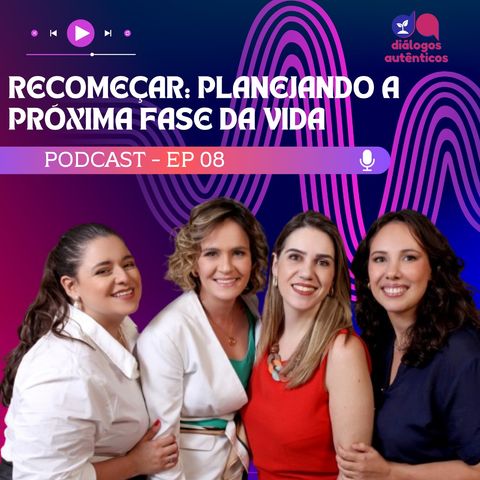 #08 - Recomeçar: Planejando a próxima fase da vida