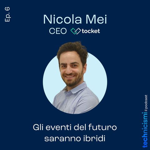 Gli eventi del futuro saranno ibridi - Nicola Mei, CEO Tocket