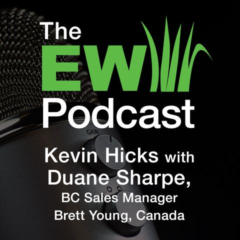 EW Podcast - Kevin Hicks with Duane Sharpe of Brett Young, Canada