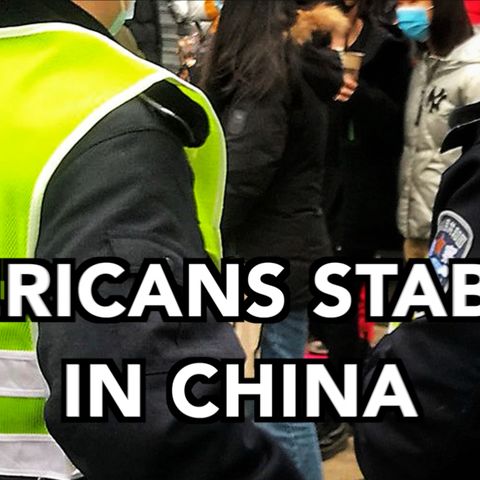 Americans Stabbed in China - The Truth - Episode #217