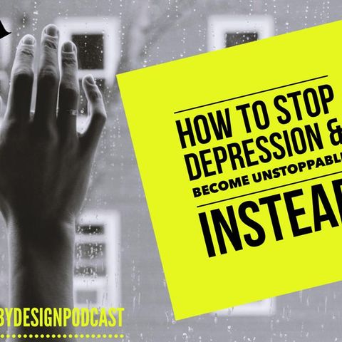 Episode #331 How To Stop Depression & Become Unstoppable Instead