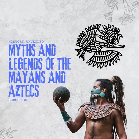 Myths and legends of the Mayans and Aztecs