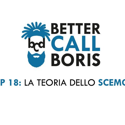 Better Call Boris  episodio 18 -  LA TEORIA DELLO SCEMO