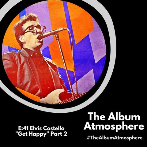 E:41 - Elvis Costello - "Get Happy" Part 2