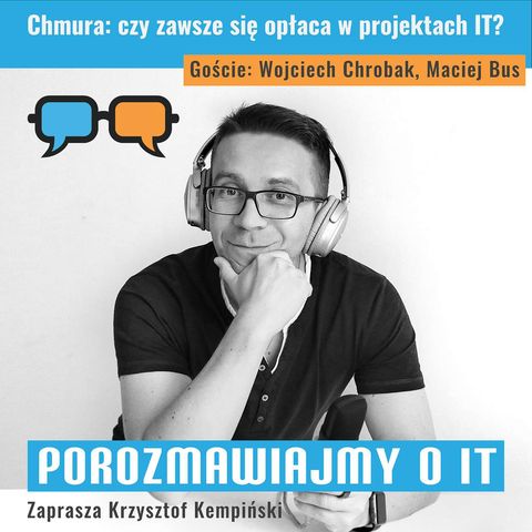 Chmura: czy zawsze się opłaca w projektach IT? Goście: Wojciech Chrobak, Maciej Bus - POIT 264