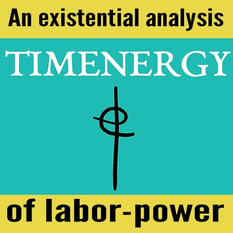 TIMENERGY: An existential-analysis of labor-power