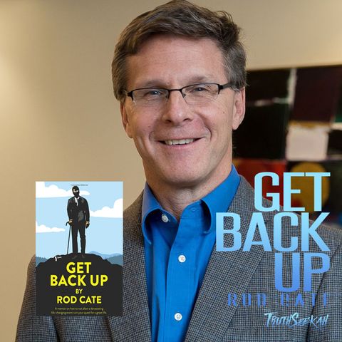 You May Be Down, But Not Out. | Get Back Up | Rod Cate