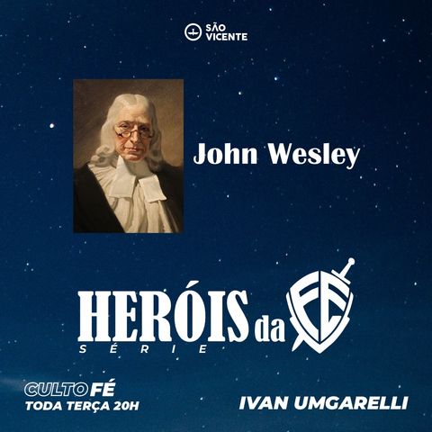 John WESLEY - HERÓIS da fé
