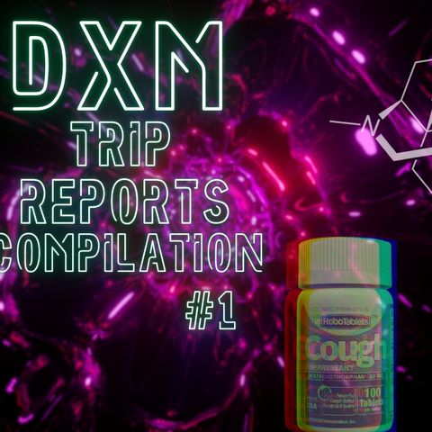 Crazy DXM Trip Reports Compilation