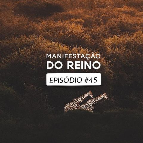 Manifestação do Reino • Episódio 45