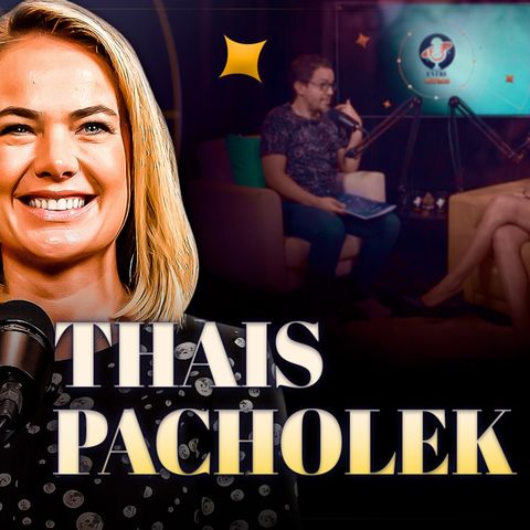 THAÍS PACHOLEK - Podcast Entre Astros 05