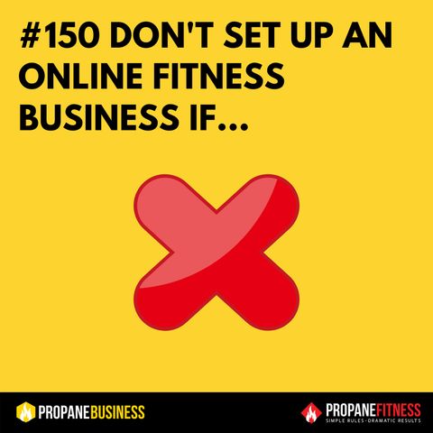 150. Don't Set Up An Online Fitness Business If...