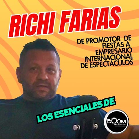 RICHI FARIAS, de promotor de fiestas a empresario internacional de espectáculos