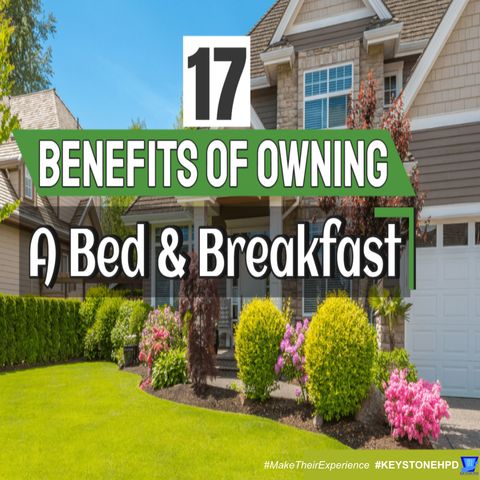 17 Benefits of Owning a Bed and Breakfast | Ep. #299