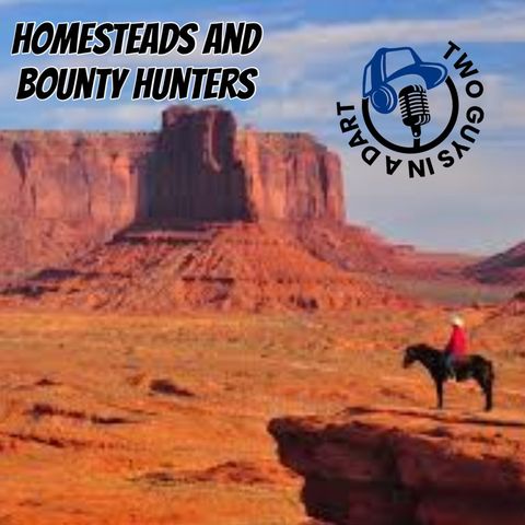 Episode 81: Homesteads and Bounty Hunters