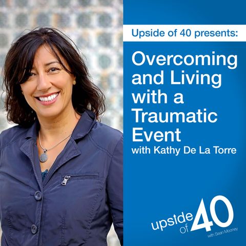 Overcoming and Living with a Traumatic Event with Kathy De La Torre