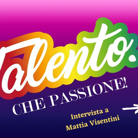 3 febbraio 2021  - Talento-che-passione- intervista a Mattia-Visentini