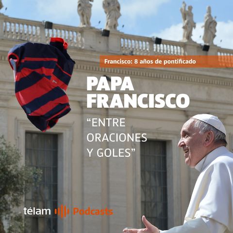 Papa Francisco: "Entre oraciones y goles"