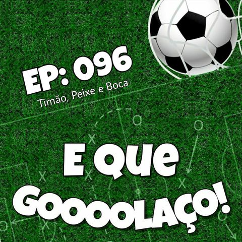 EQG - #96 - Timão, Peixe e Boca