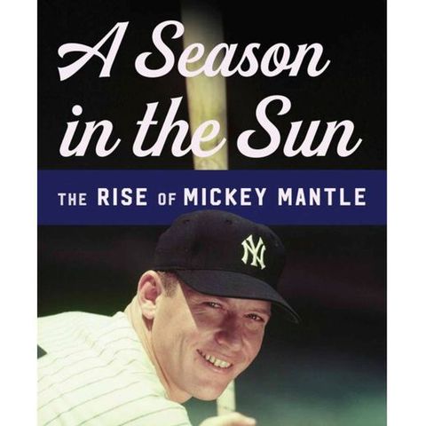 Sports of All Sorts:Author Randy Roberts of A Season in the Sun The Rise of Mickey Mantle