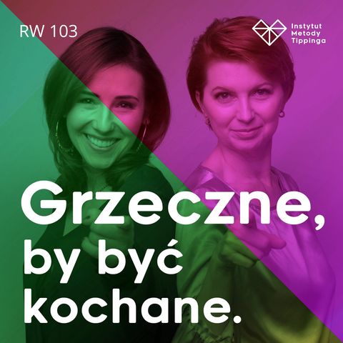 RW 103: Grzeczne, by być kochane. Dzieci, które porzuciły siebie w zamian za miłość i akceptację.