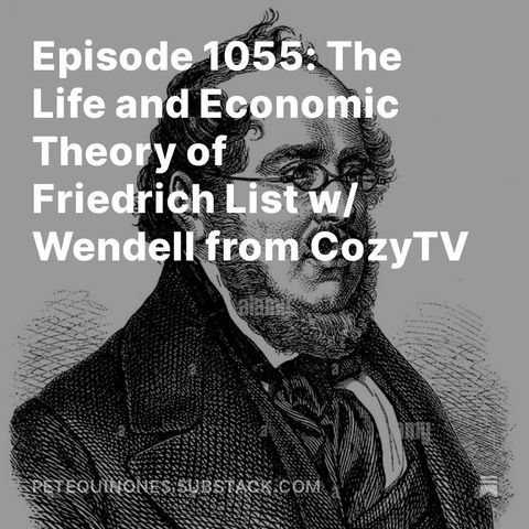 Episode 1055: The Life and Economic Theory of Friedrich List w/ Wendell from CozyTV