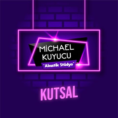 Michael Kuyucu ile Akustik Stüdyo - Kutsal